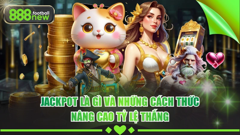 Jackpot Là Gì Và Phương Pháp Nhận Thưởng Tiền Tỷ 2026 9 Jackpot Là Gì Và Những Cách Thức Nâng Cao Tỷ Lệ Thắng
